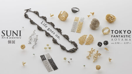 SUNI Art & Jewellery 個展「Life goes on.」2022. 2/12-2/27