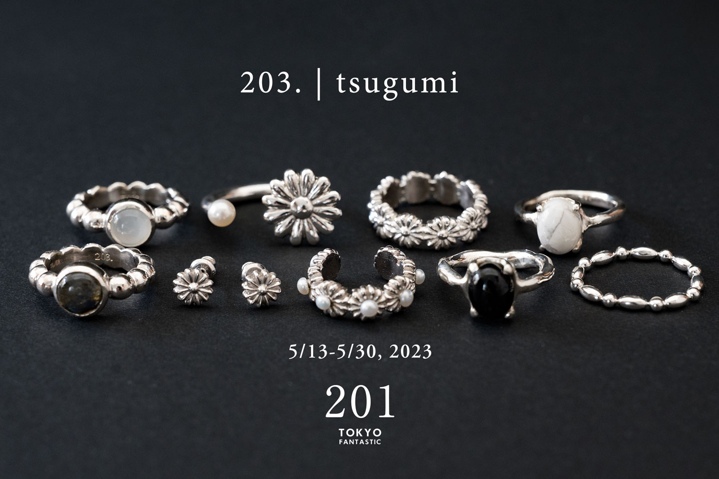 203. | tsugumi ポップアップ（シルバージュエリー）5/13-5/30, 2023【TOKYO FANTASTIC 201】